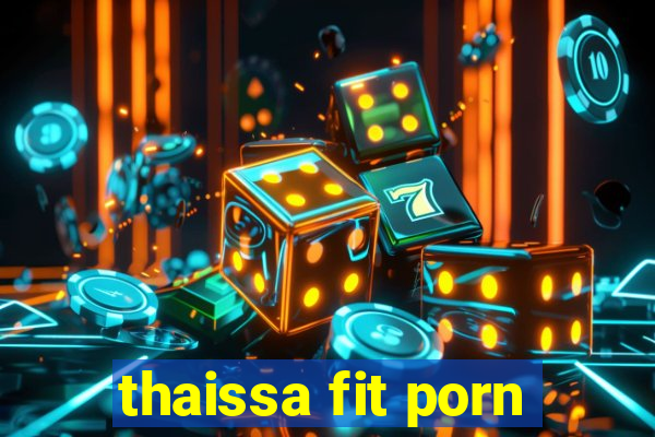 thaissa fit porn